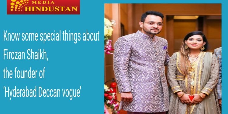 Hyderabad Deccan vogue की फाउंडर Firozan shaikh के बारे में कुछ खास बातें