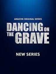 DANCING ON THE GRAVE Release Date, Cast & Crew, About, Box Office Collection & More