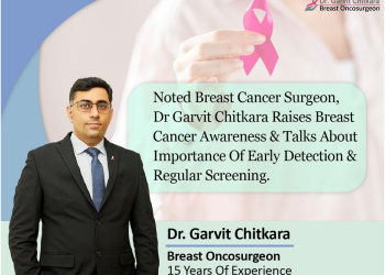 Noted Breast Cancer Surgeon, Dr. Garvit Chitkara Raises