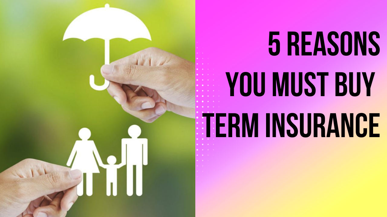 5 Reasons You Must Buy Term Insurance 2103