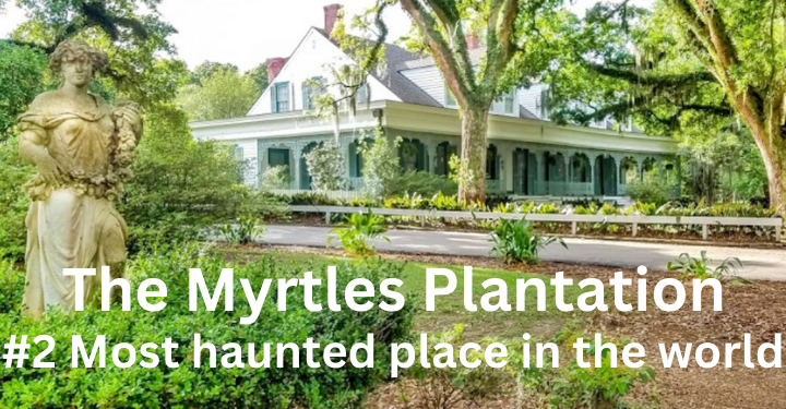 Unearthing the Haunting Secrets of The Myrtles Plantation