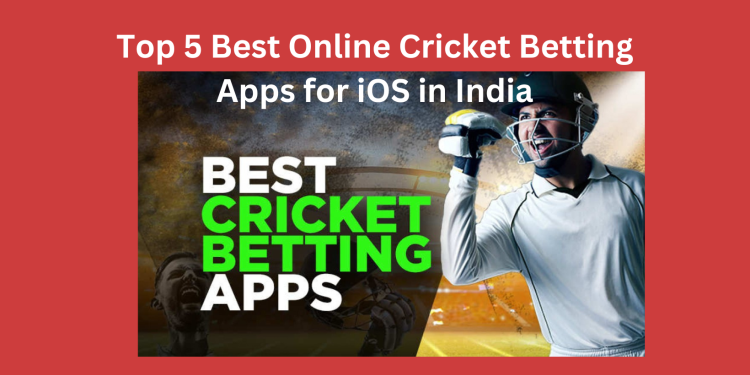 Top 5 Best Online Cricket Betting Apps for iOS in India