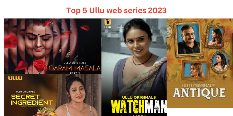 Top 5 Ullu web series 2023