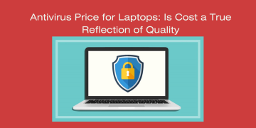 Antivirus Price for Laptops Is Cost a True Reflection of Quality