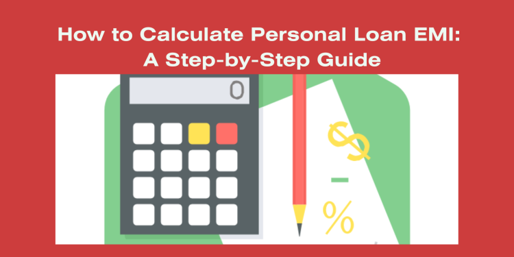 How to Calculate Personal Loan EMI A Step-by-Step Guide