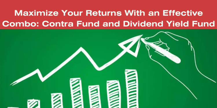 Maximize Your Returns With an Effective Combo Contra Fund and Dividend Yield Fund