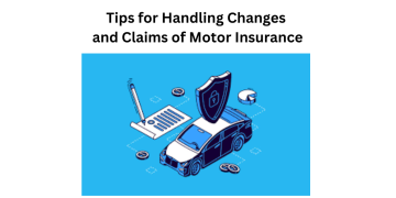 Tips for Handling Changes and Claims of Motor Insurance