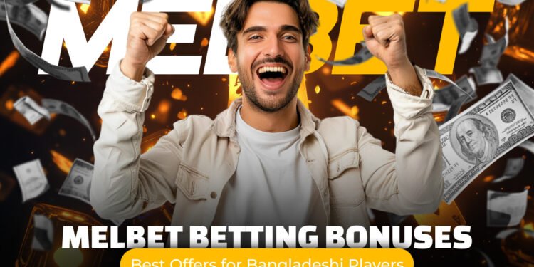 Melbet Betting Bonuses Best Offers for Bangladeshi Players
