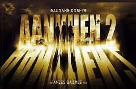 Aankhen 2 Hindi Film Release Date, Cast & Crew, Budget, Storyline & many more