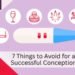 7 Things to Avoid for a Successful Conception