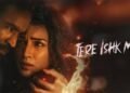 Tere Ishk Mein Bollywood Film Budget, Cast, Plot and many more