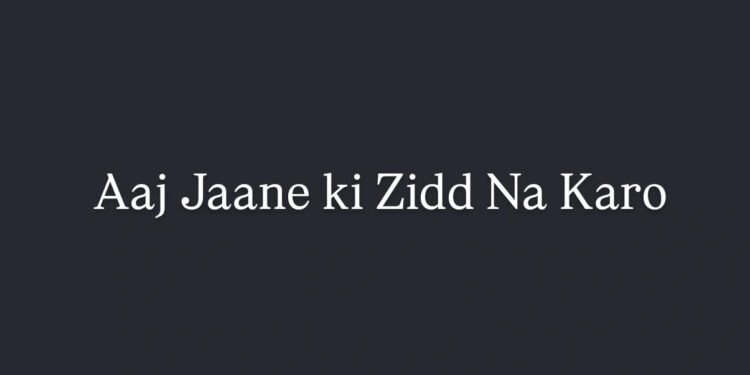 Aaj Jaaneki Zidd Na Karo Bollywood Film Budget, Cast, Plot and many more