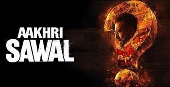 Aakhri Sawal Hindi Film Release Date, Cast & Crew, Budget, Storyline and many more