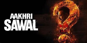 Aakhri Sawal Hindi Film Release Date, Cast & Crew, Budget, Storyline and many more