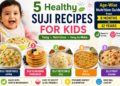 5 Healthy Suji Recipes for Kids: Age-Wise Nutrition Guide from 8 Months to 12 Years
