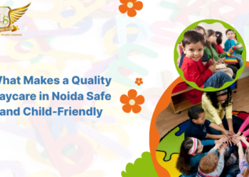 What Makes a Quality Daycare in Noida Safe and Child-Friendly