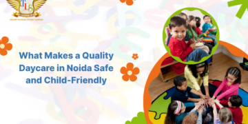 What Makes a Quality Daycare in Noida Safe and Child-Friendly